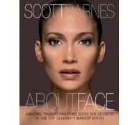 About Face: Amazing Transformations Using the Secrets of the Top Celebrity Makeup Artist by Barnes, Scott (2011) Paperback