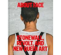 About Face: Stonewall, Revolt, and New Queer Art