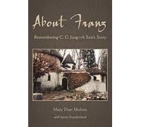 About Franz: Remembering C. G. Jung-A Son's Story