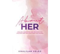 About HER;: Healing, Equipping and Restoration Prayers and Declarations for Women