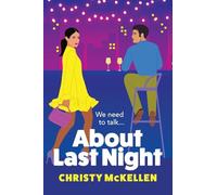 About Last Night: A brilliant, spicy romantic comedy from Christy McKellen (Best Friends, Bad Ideas)