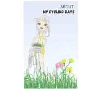 About My Cycling Days: Bicycle Journal for Bike Riding Lovers| Cycling Planner for Woman