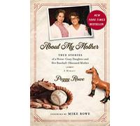About My Mother: True Stories of a Horse-Crazy Daughter and Her Baseball-Obsessed Mother: A Memoir