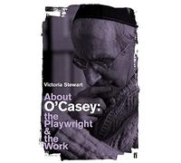 About O'Casey: The Playwright and the Work