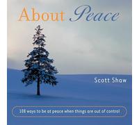 About Peace: 108 Ways to be at Peace When Things are Out of Control