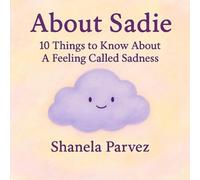 About Sadie: 10 Things to Know About A Feeling Called Sadness