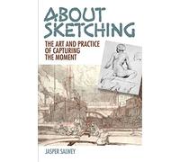 About Sketching: The Art and Practice of Capturing the Moment