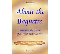 About the Baguette: Exploring the Origin of a French National Icon