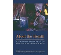 About the Hearth: Perspectives on the Home, Hearth and Household in the Circumpolar North