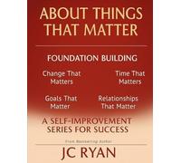 About Things That Matter-Foundation Building: Transform Your Habits, Clarify Your Priorities, and Achieve Lasting Fulfillment with Practical ... Living (About Things That Matter Bundles)