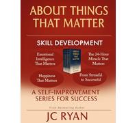 About Things That Matter - Skill Development: Emotional Intelligence, Happiness, Daily Miracles, and Transforming Stress for Real Success (About Things That Matter Bundles)