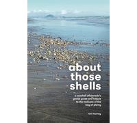 About Those Shells: A Seashell Aficionado's Gentle Guide and Tribute to the Common Shells of the Bay of Plenty