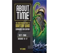About Time 4: The Unauthorized Guide to Doctor Who (Seasons 15 to 17) [Second Edition]