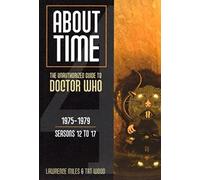 About Time 4: The Unauthorized Guide to Doctor Who: The Unauthorized Guide to Doctor Who 1975-1979 (Seasons 12 to 17): 04 (About Time series)