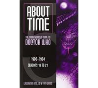 About Time 5: The Unauthorized Guide to Doctor Who: The Unauthorized Guide to Doctor Who 1980-1984 (Season 18 to 21) (About Time series)