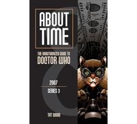 About Time 8: The Unauthorized Guide to Doctor Who (Series 3): The Unauthorized Guide to Doctor Who 2007 (Series 3)