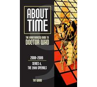 About Time 9: The Unauthorized Guide to Doctor Who (Series 4, the 2009 Specials): The Unauthorized Guide to Doctor Who 2008-2009 (Series 4, The 2009 Specials) (About Time: The 2009 Speicals)
