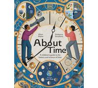 About Time: A Children's Guide to the History and Science of Time – Hardback – Dorling Kindersley