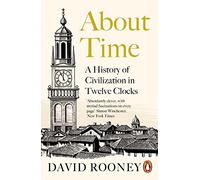 About Time: A History of Civilization in Twelve Clocks