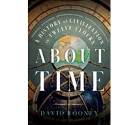 About Time : A History of Civilization in Twelve Clocks