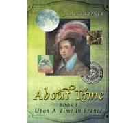 About Time: Book I: Upon A Time In France