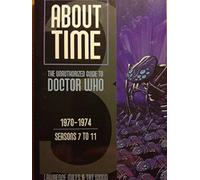 About Time: The Unauthorized Guide To Doctor Who : 1970-1974/ Season 7 to 11