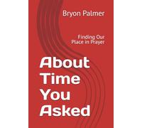 About Time You Asked: Finding Our Place in Prayer