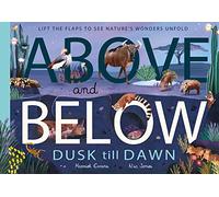 Above and Below: Dusk till Dawn: Lift the flaps to see nature's wonders unfold