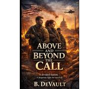 Above And Beyond The Call: A Journey of Honor, Heart, and Hard Choices
