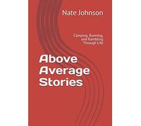 Above Average Stories: Camping, Running, and Rambling Through Life