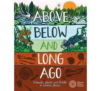 Above, Below and Long Ago : Animals, plants and fossils in unseen places