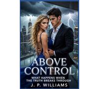 ABOVE CONTROL: What Happens When the Truth Breaks Through (THE ABOVE SERIES)