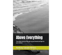 Above Everything: “No matter how you feel, get up, get dressed and fight for your dreams.”