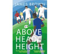 Above Head Height : A Five-A-Side Life