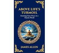 Above Life's Turmoil: Attaining Inner Peace in a Chaotic World (Deluxe Hardbound Edition): 69 (Library of Alexandria)