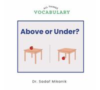 Above or Under?: A First Opposites Book for Toddlers Learning Spatial Relationships Through Pictures and Repetition (All Things Vocabulary)