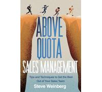 Above Quota Sales Management: Tips and Techniques to Get the Best Out of Your Sales Team