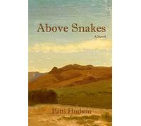 Above Snakes: A Novel of Struggle and Survival on the Oregon Trail