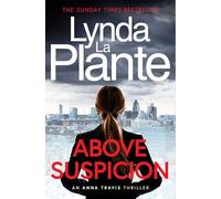 Above Suspicion: The first instalment in the Anna Travis series from the acclaimed and bestselling creator of Jane Tennison