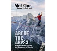 Above the Abyss : Finding Strength, Stillness, and Survival on the Slackline