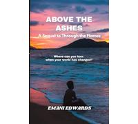 Above the Ashes: A Sequel to Through the Flames (The Flames and Ashes Duology)