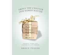 Above the Chatter, Our Words Matter: Powerful Words That Changed My World Forever