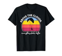 Above The Clouds Everything Looks Better T-Shirt
