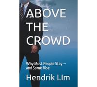 ABOVE THE CROWD: Why Most People Stay - and Some Rise