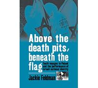 Above the Death Pits, Beneath the Flag: Youth Voyages to Poland and the Performance of Israeli National Identity