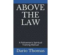 ABOVE THE LAW: A Policeman's Spiritual Training Manual