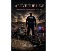 Above the Law: Public Servants Who Answer to No One (The Accountability Series)