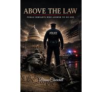 Above the Law: Public Servants Who Answer to No One (The Accountability Series)