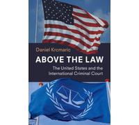 Above the Law : The United States and the International Criminal Court