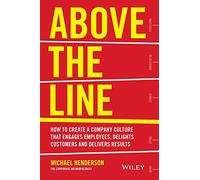 Above the Line: How to Create a Company Culture that Engages Employees, Delights Customers and Delivers Results
